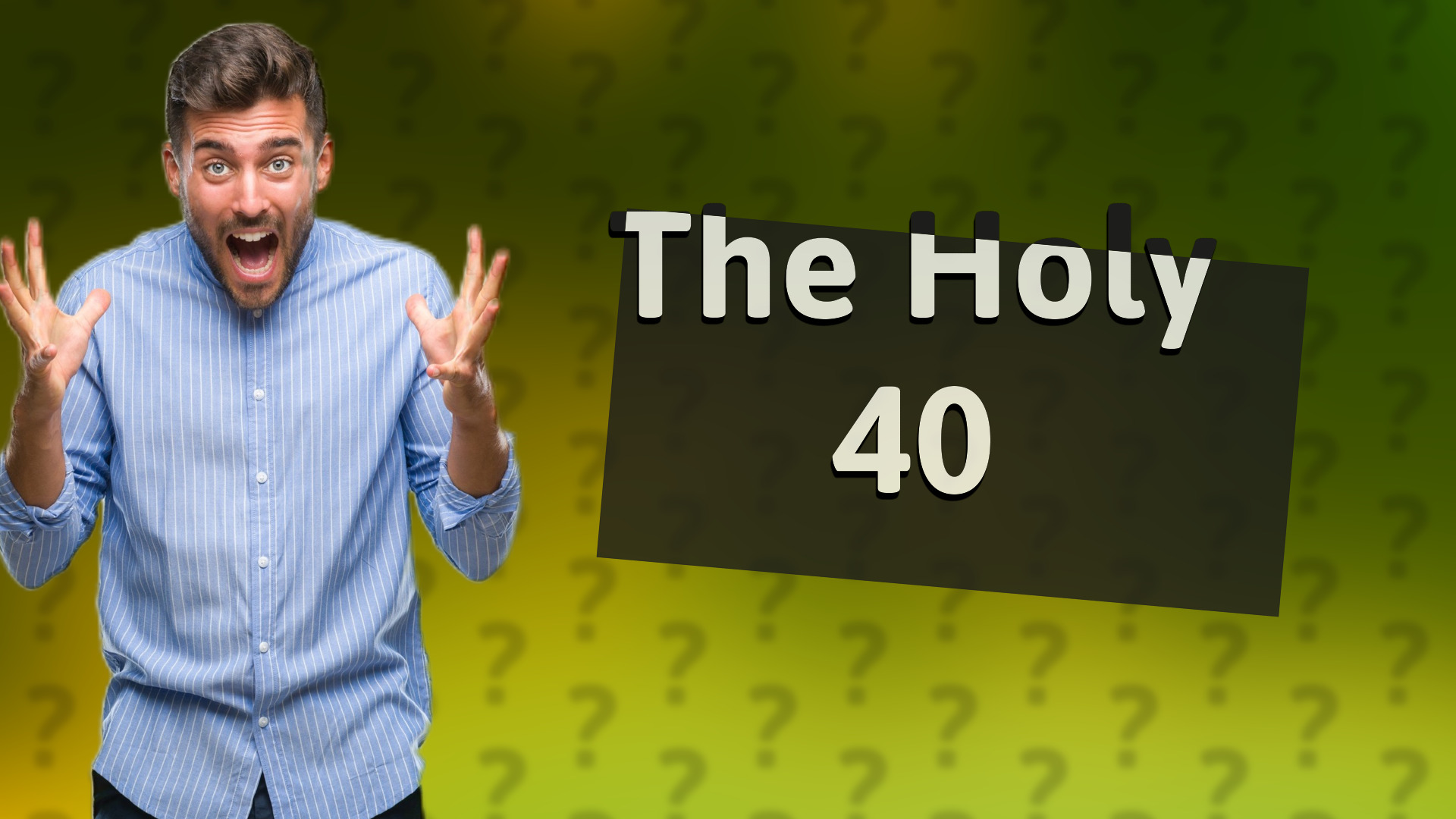 The Holy 40