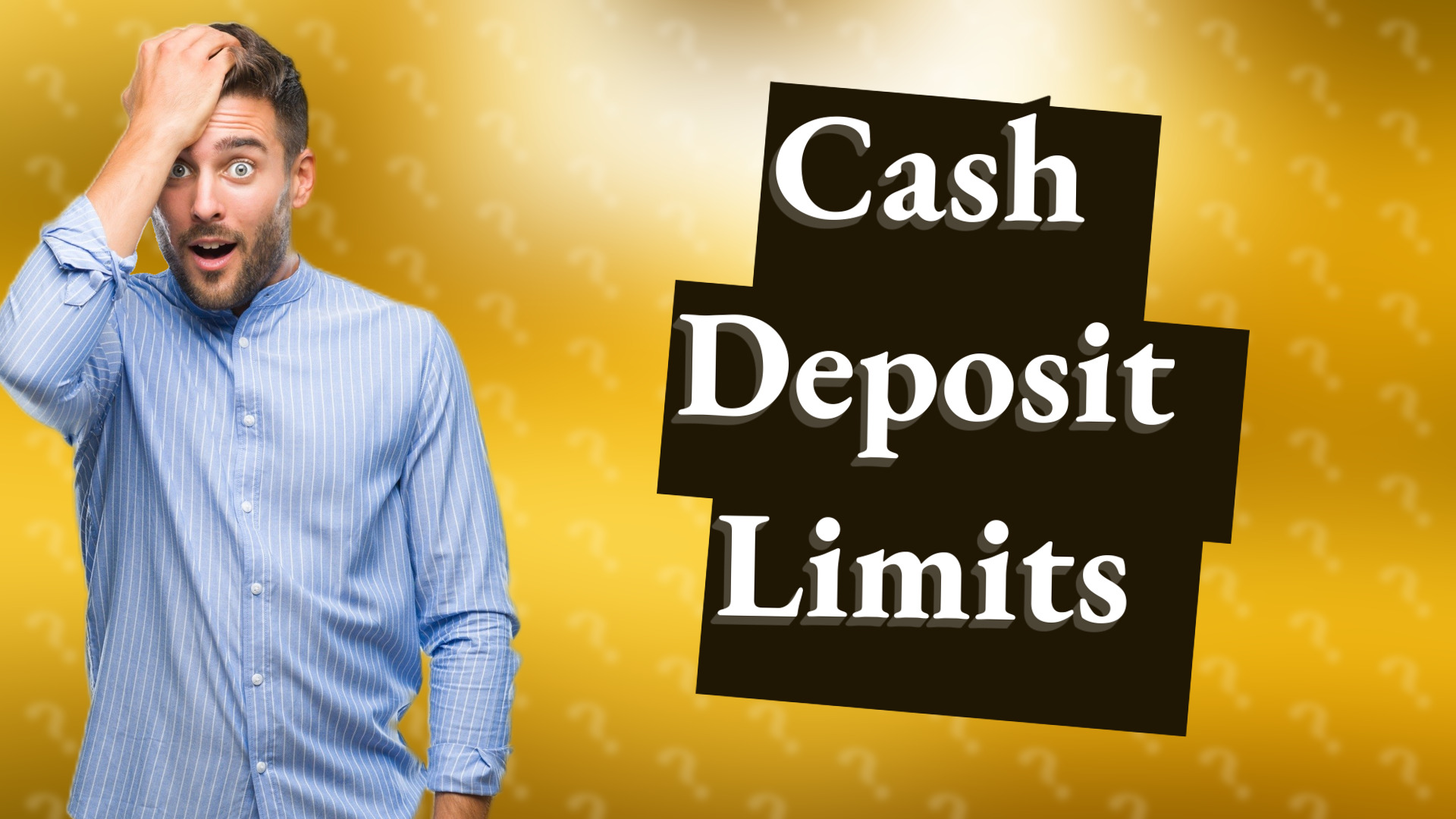 Cash Deposit Limits
