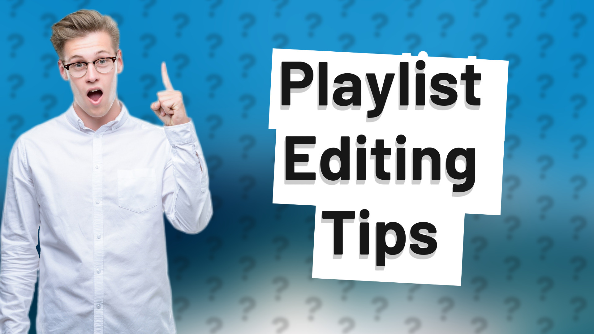 Playlist Editing Tips