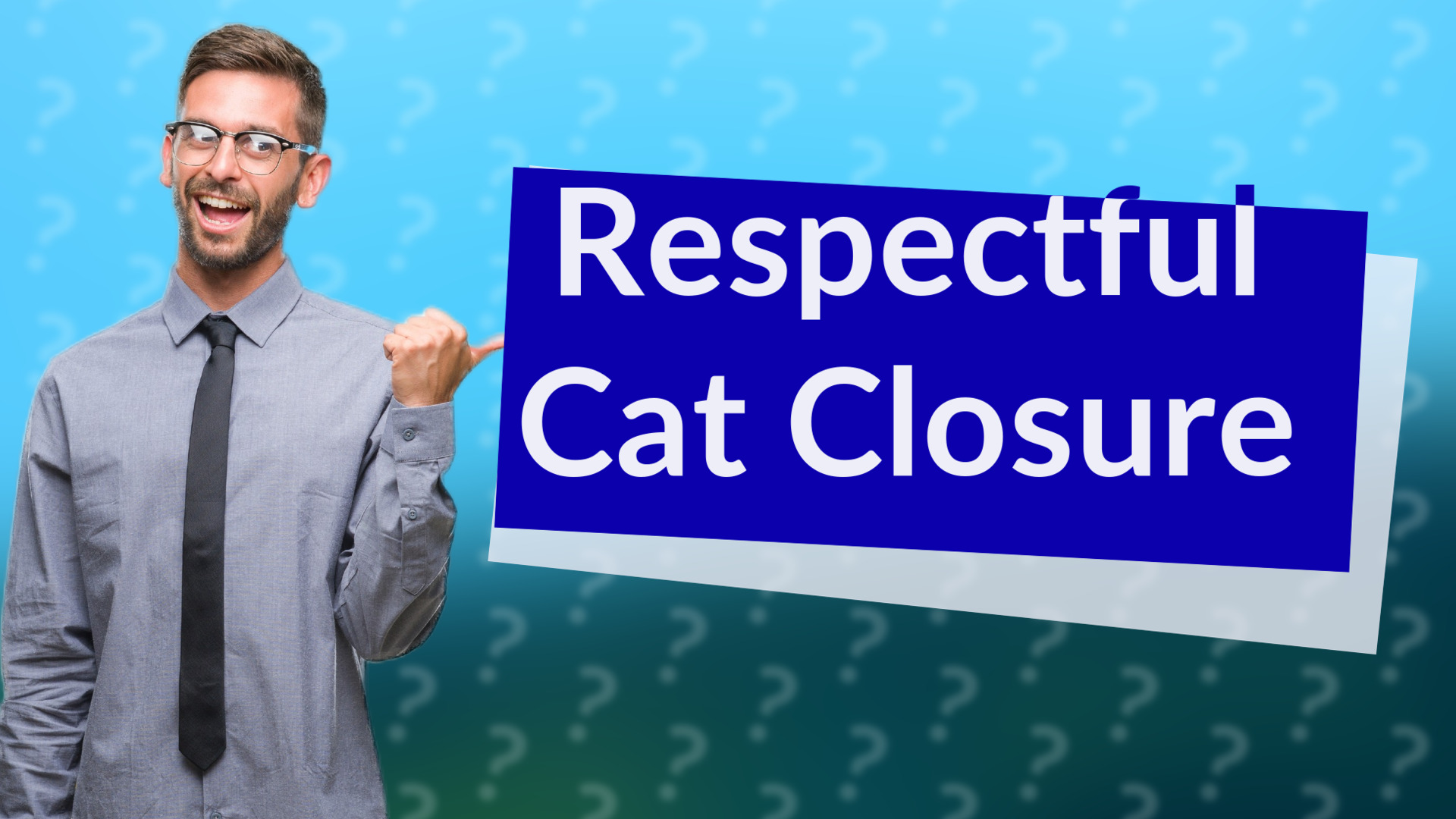 Respectful Cat Closure