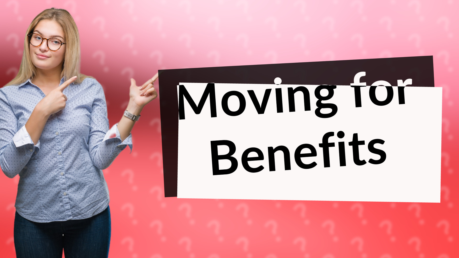 Moving for Benefits