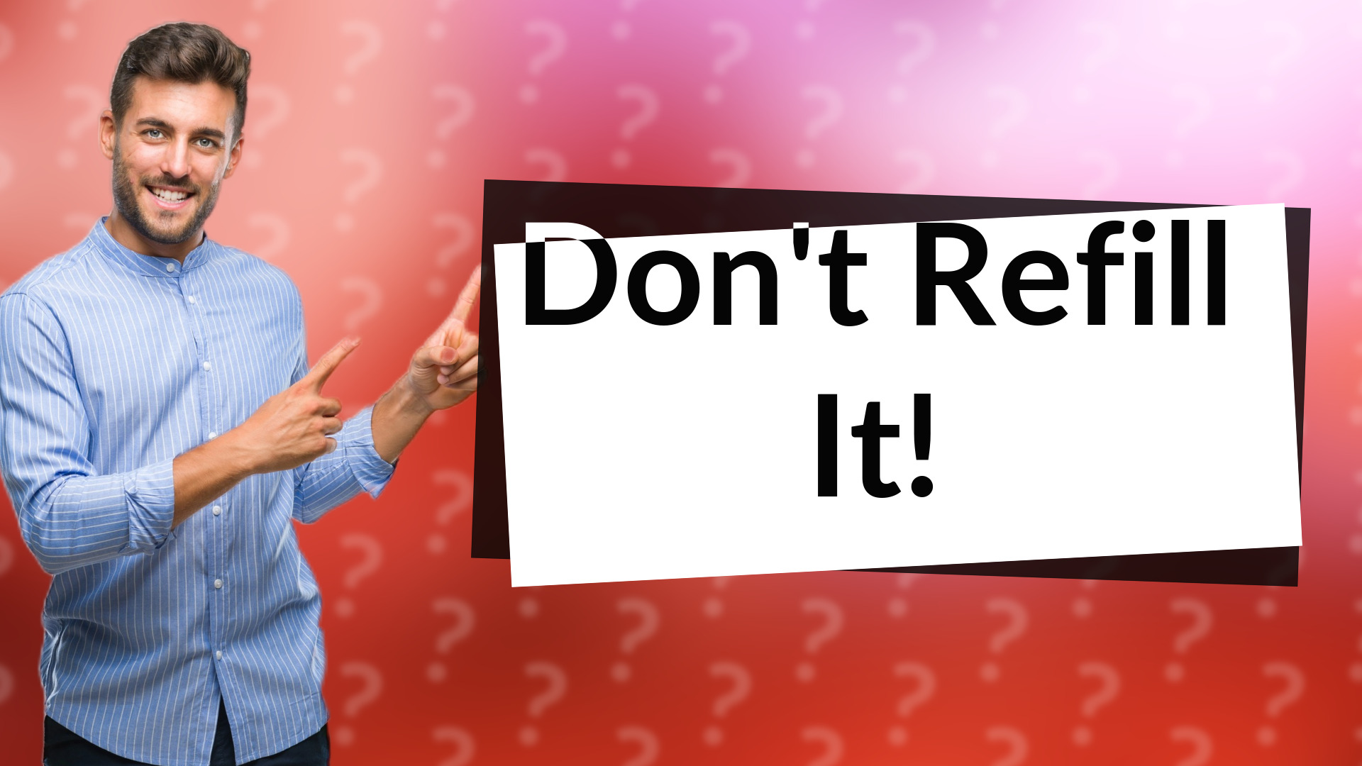 Don't Refill It!