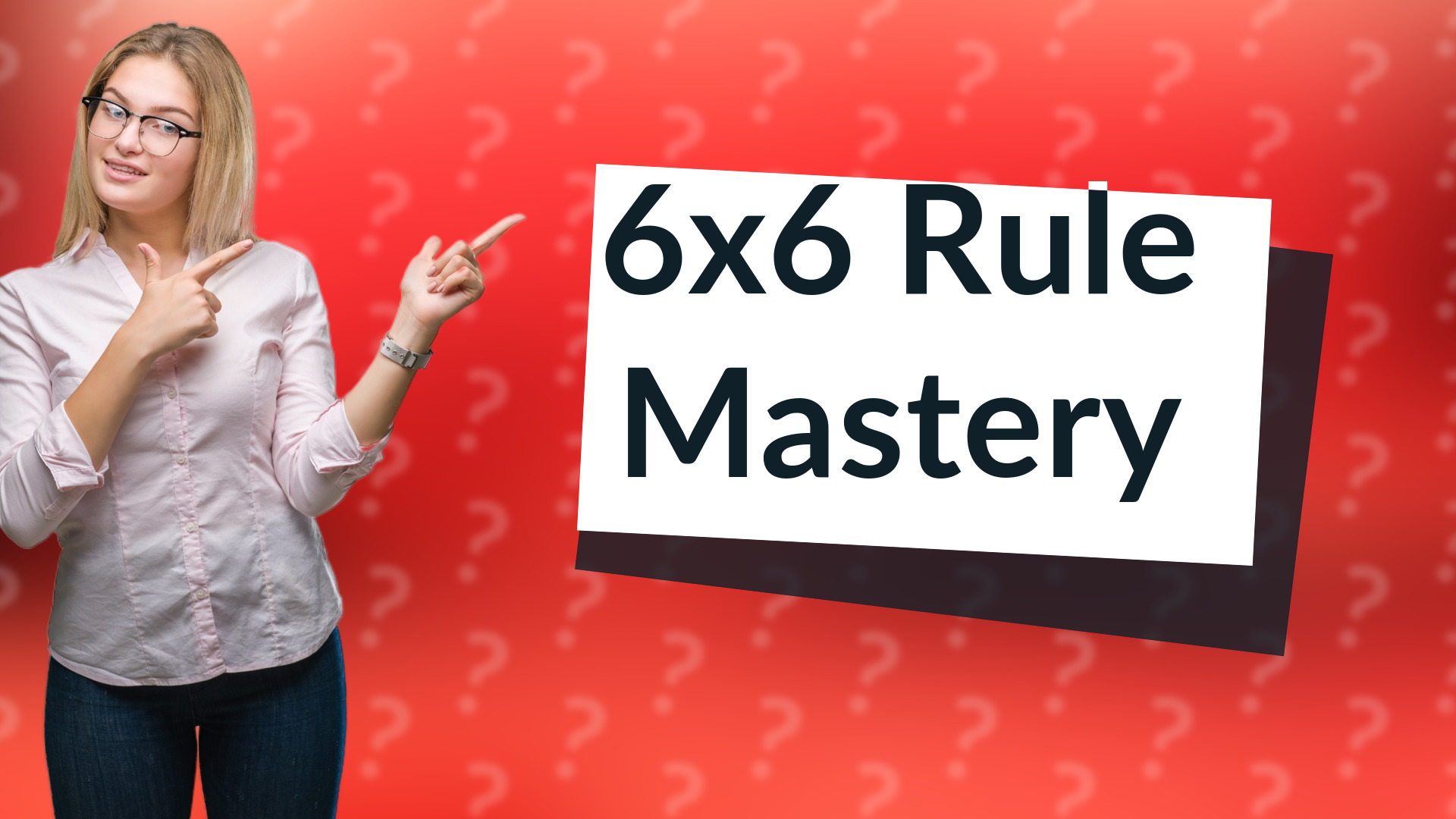6x6 Rule Mastery
