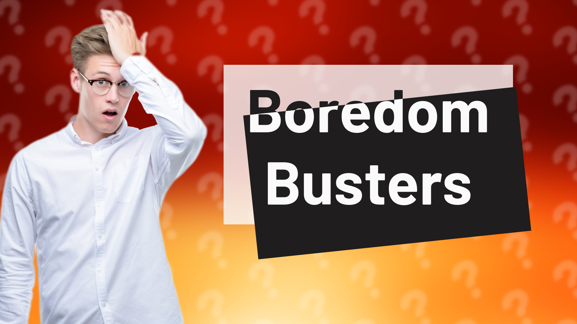 Boredom Busters
