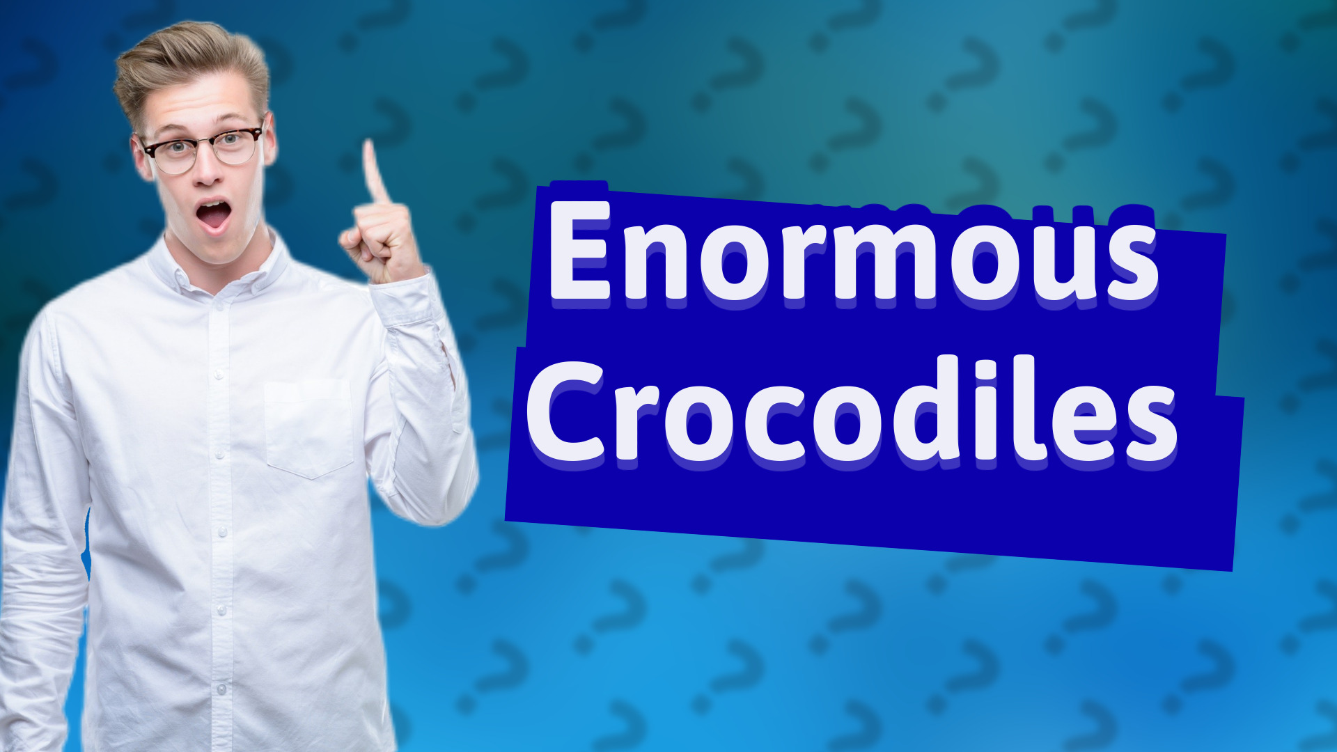 Enormous Crocodiles