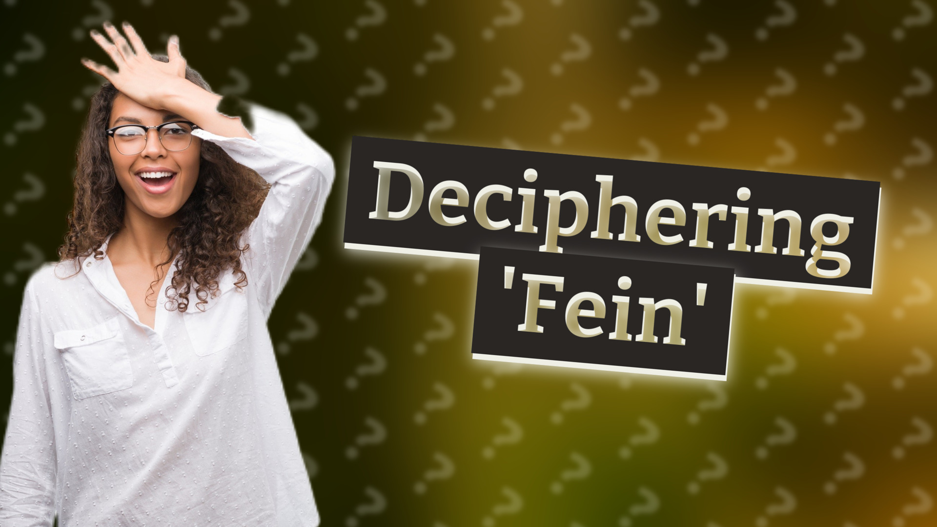Deciphering 'Fein'