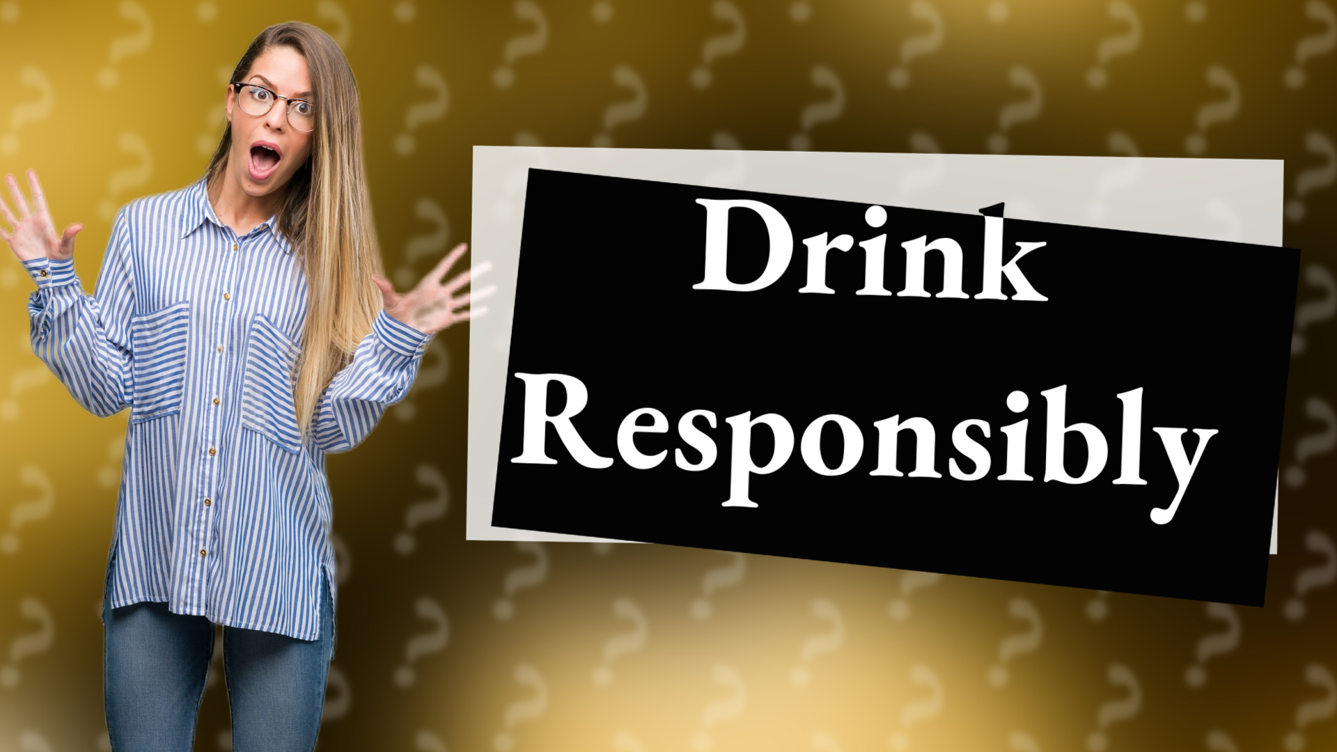 Drink Responsibly