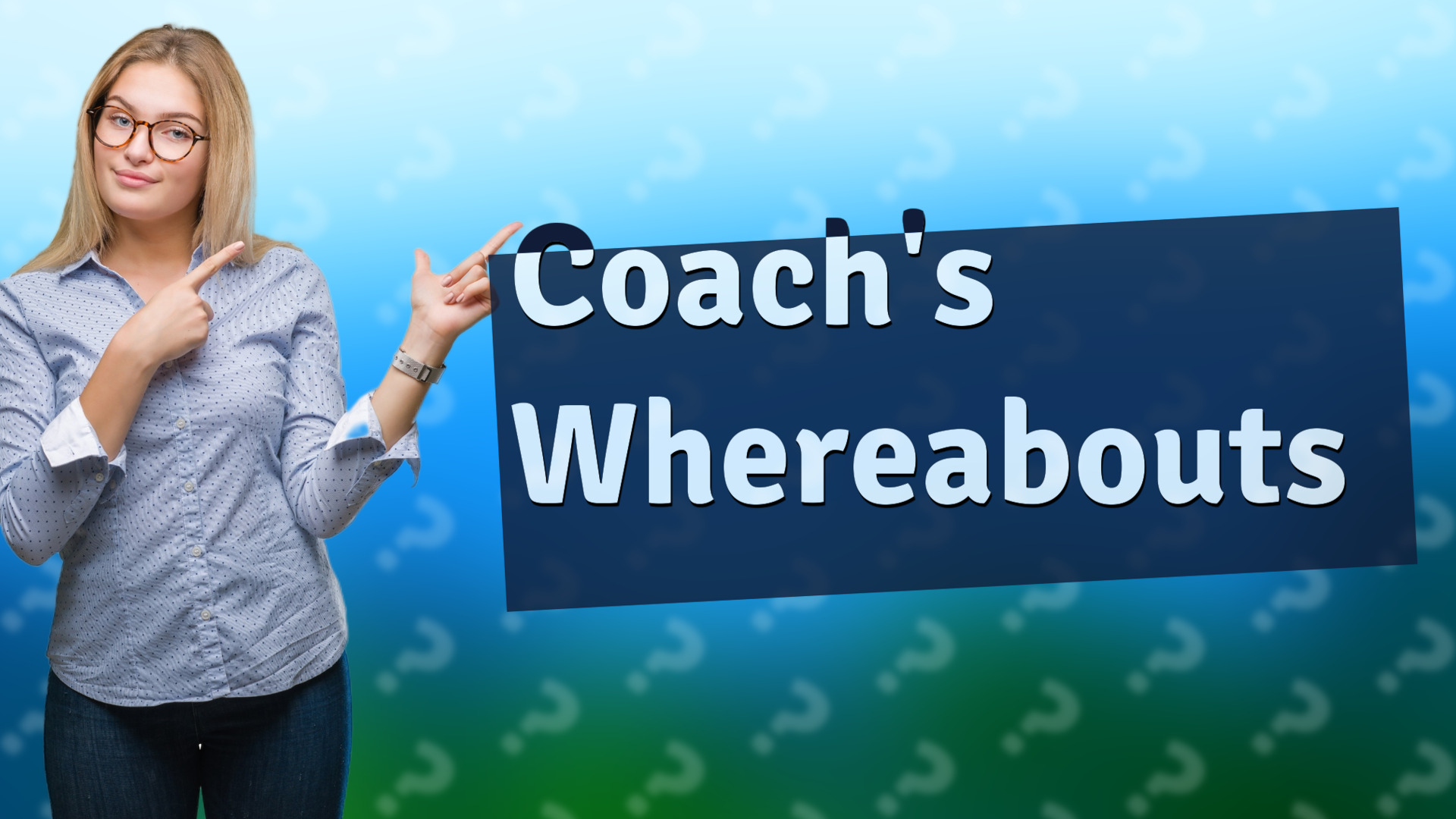 Coach's Whereabouts