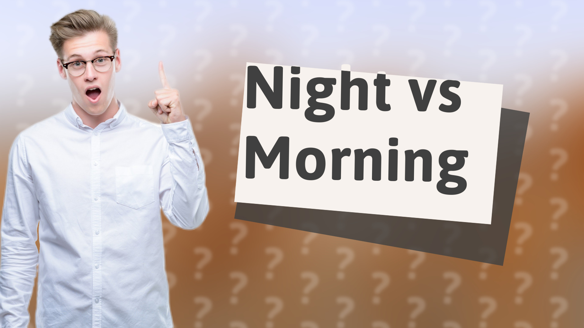 Night vs Morning