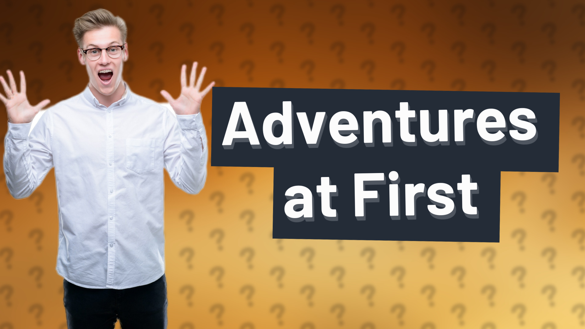 Adventures at First