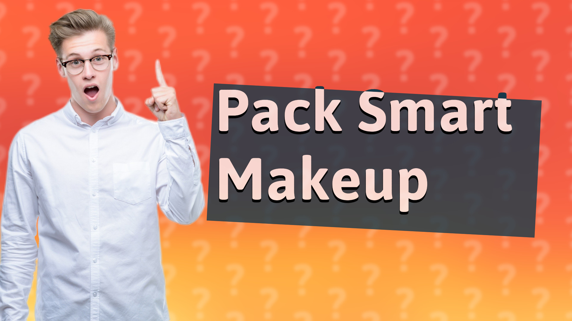 Pack Smart Makeup