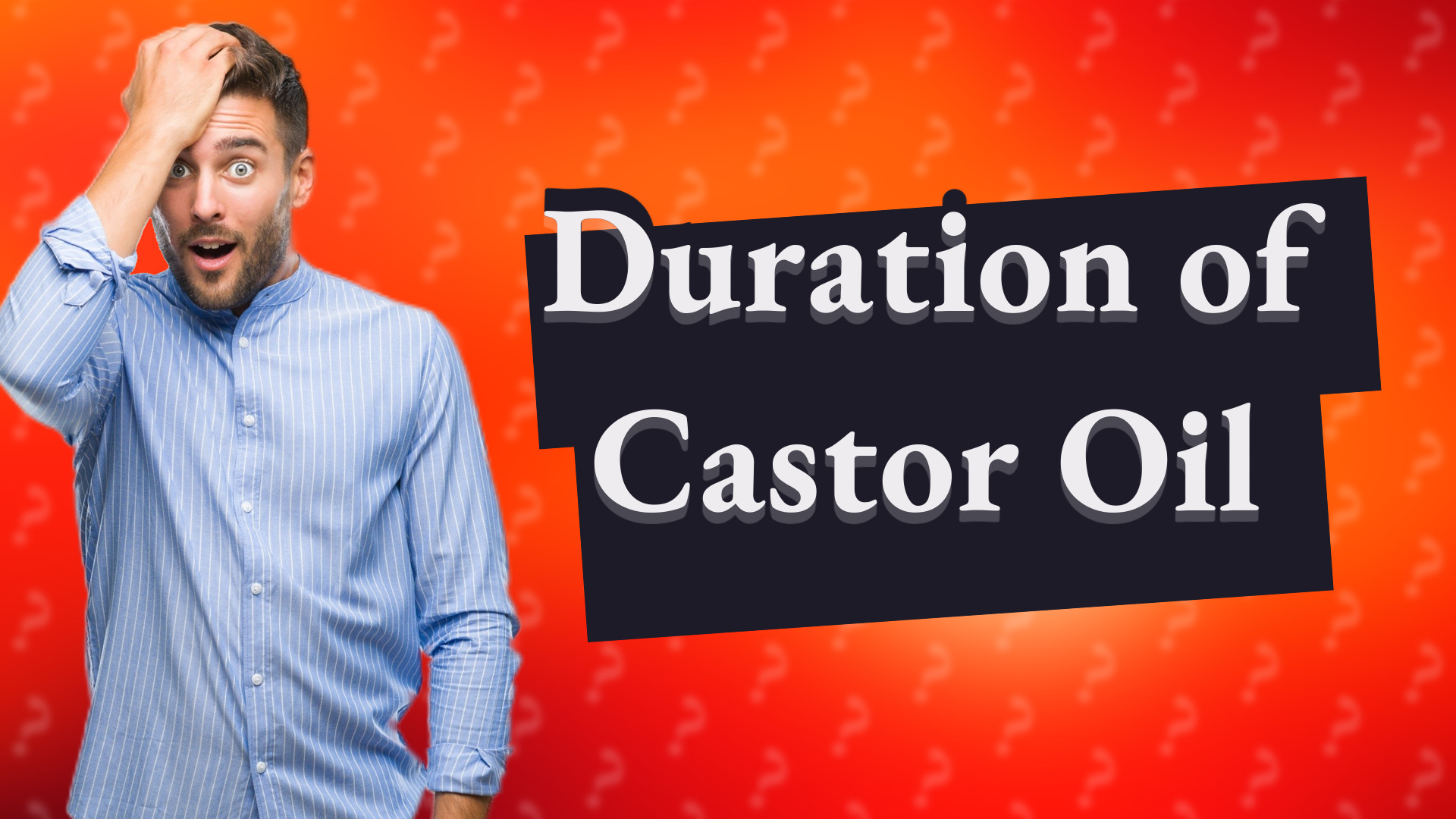 Duration of Castor Oil