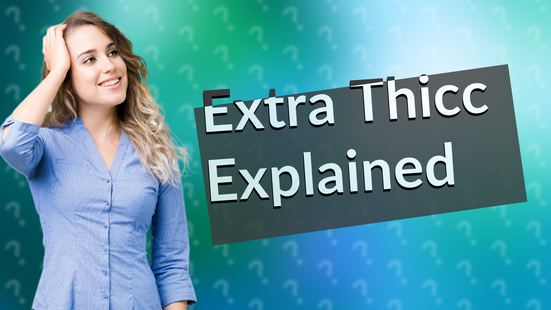 Extra Thicc Explained