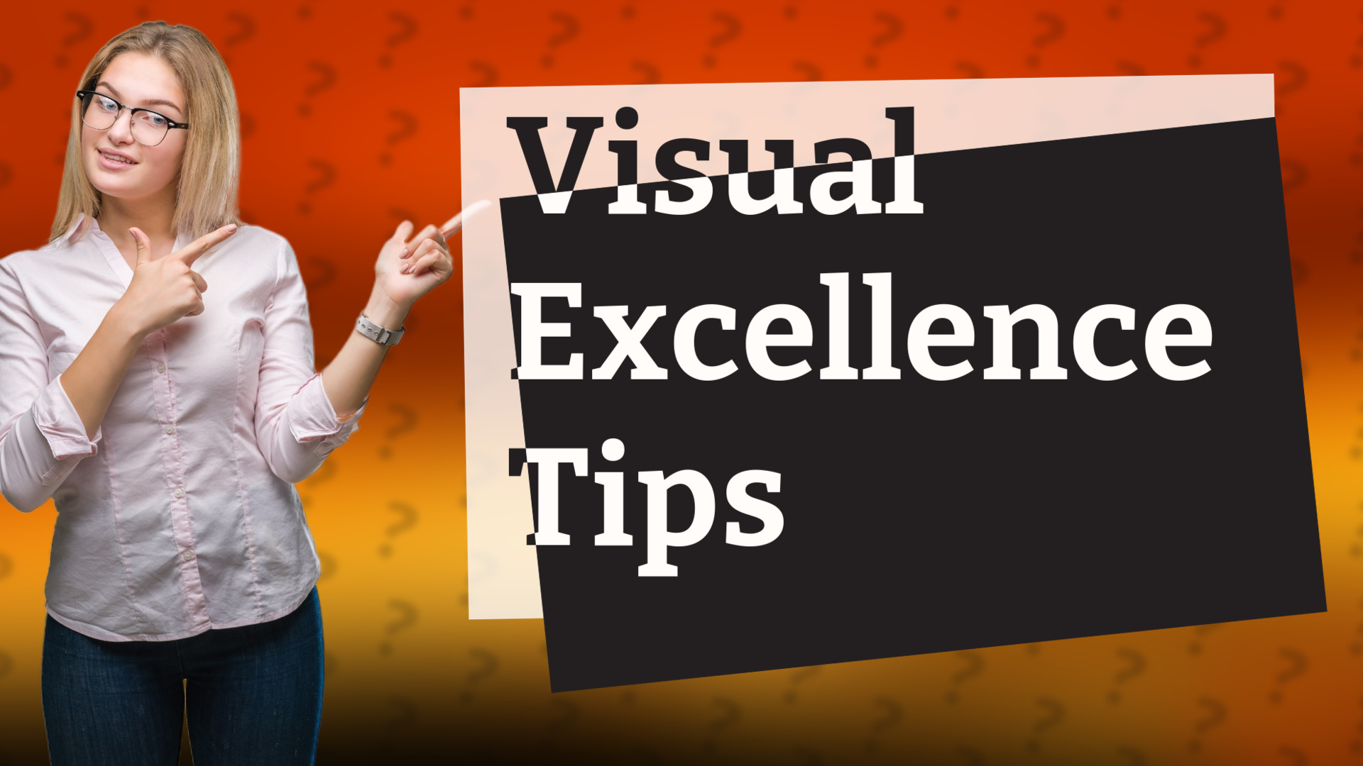 Visual Excellence Tips
