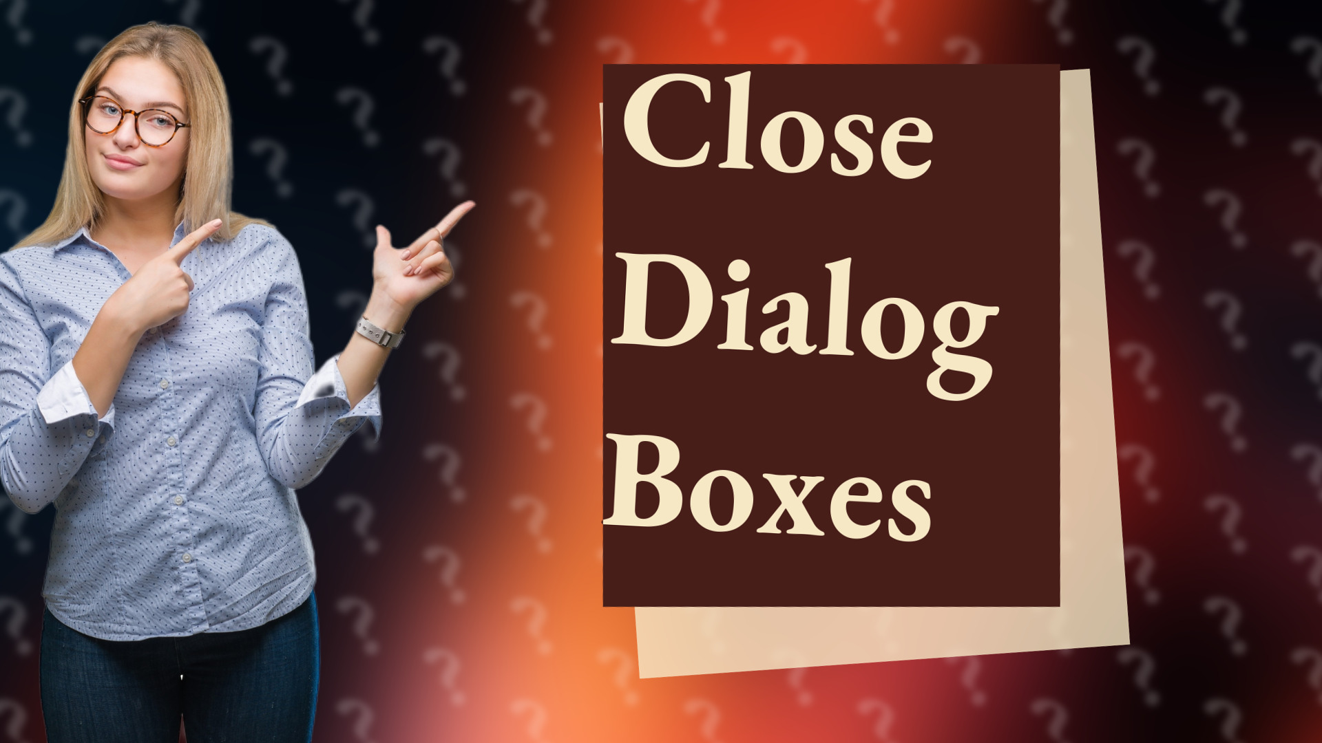 Close Dialog Boxes