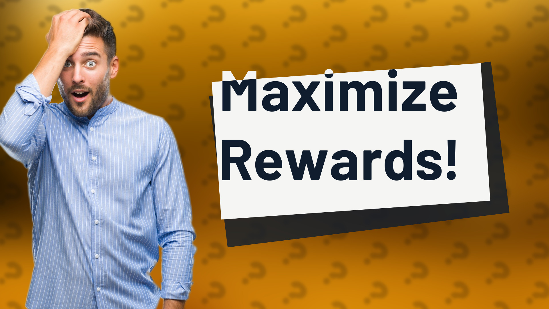 Maximize Rewards!
