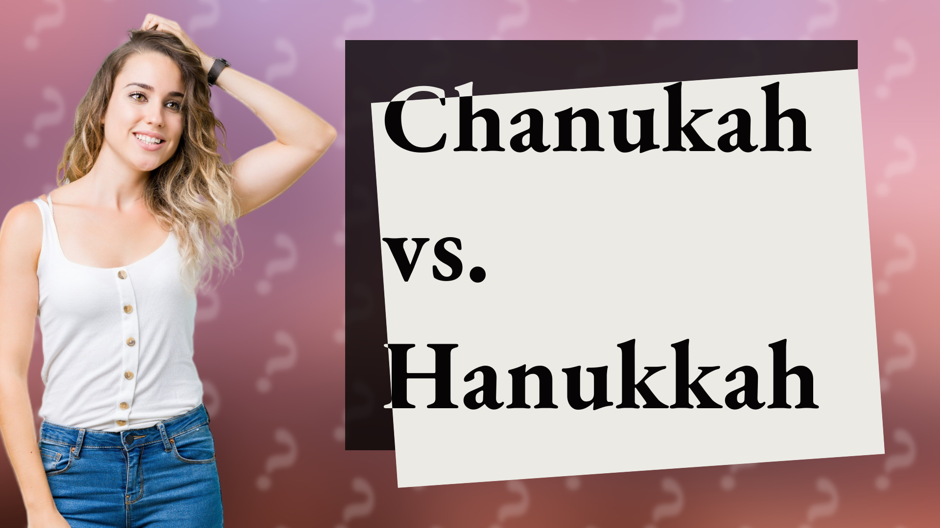 Chanukah vs. Hanukkah