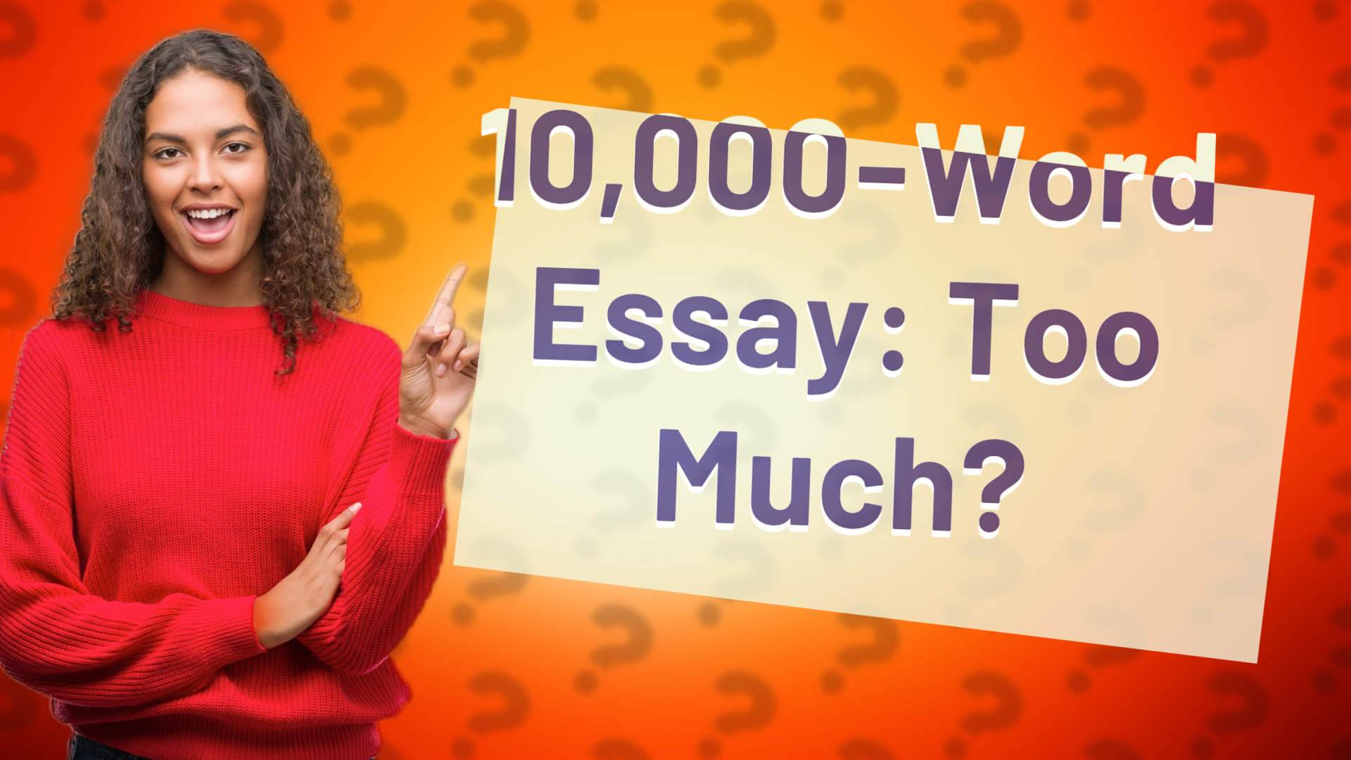 10,000-Word Essay: Too Much?