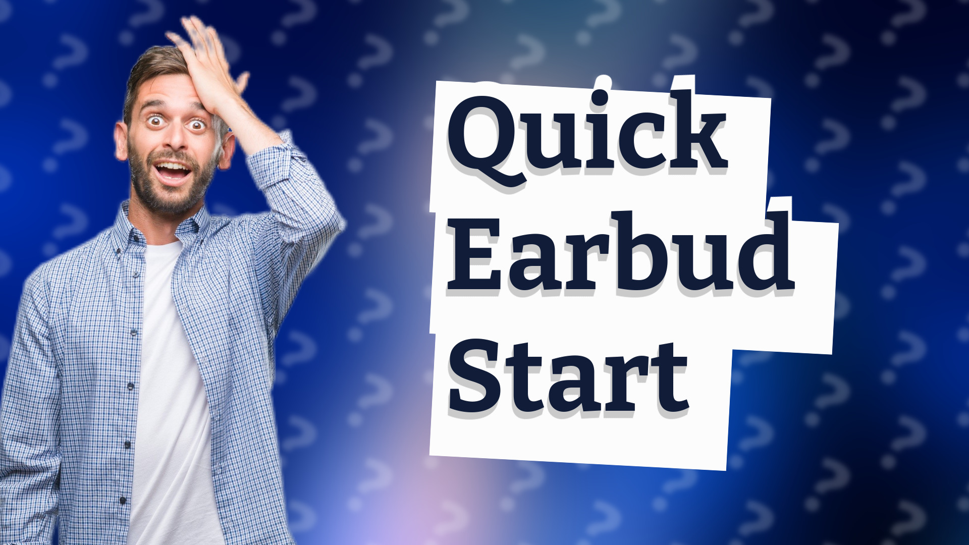 Quick Earbud Start