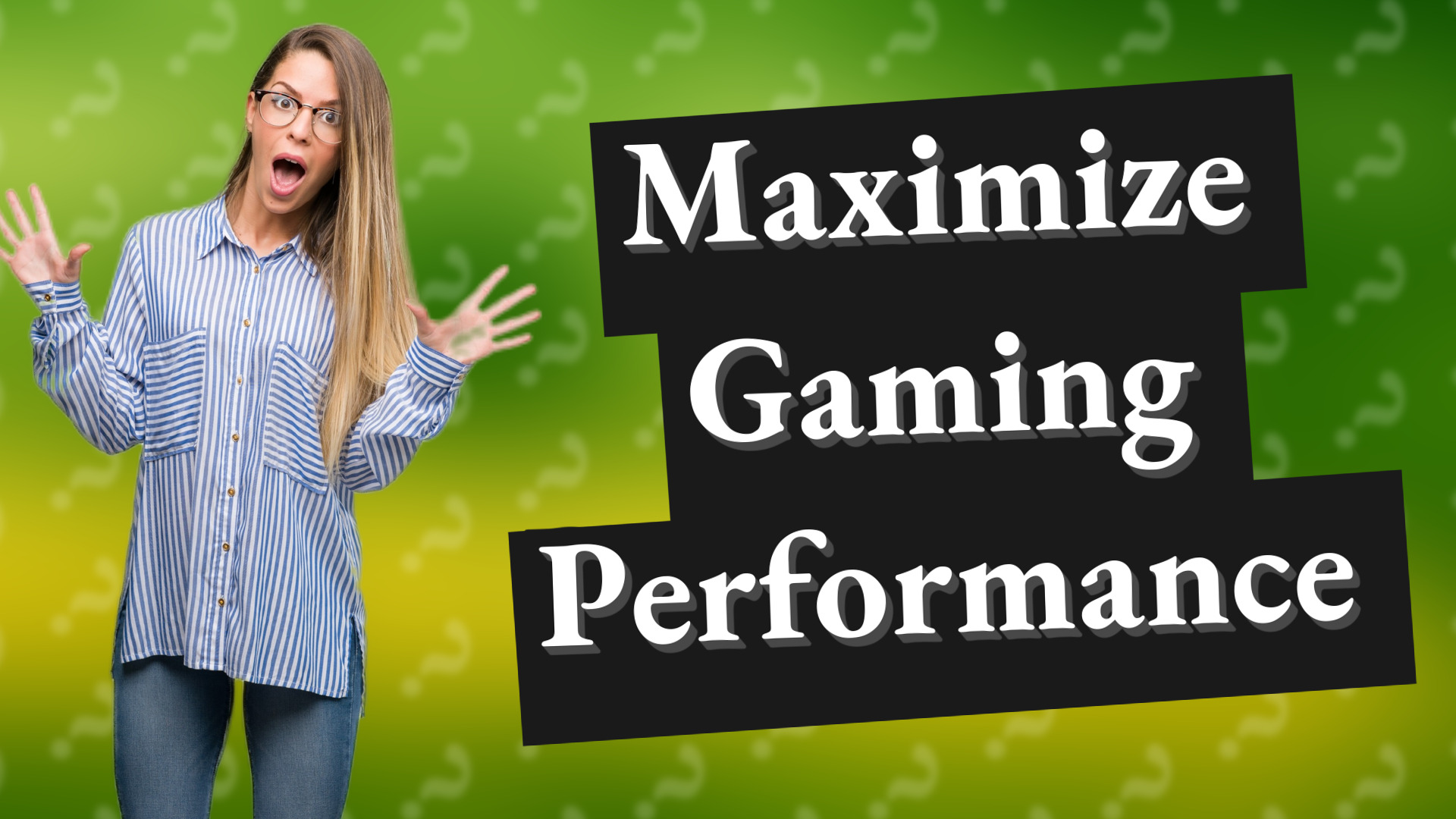 Maximize Gaming Performance