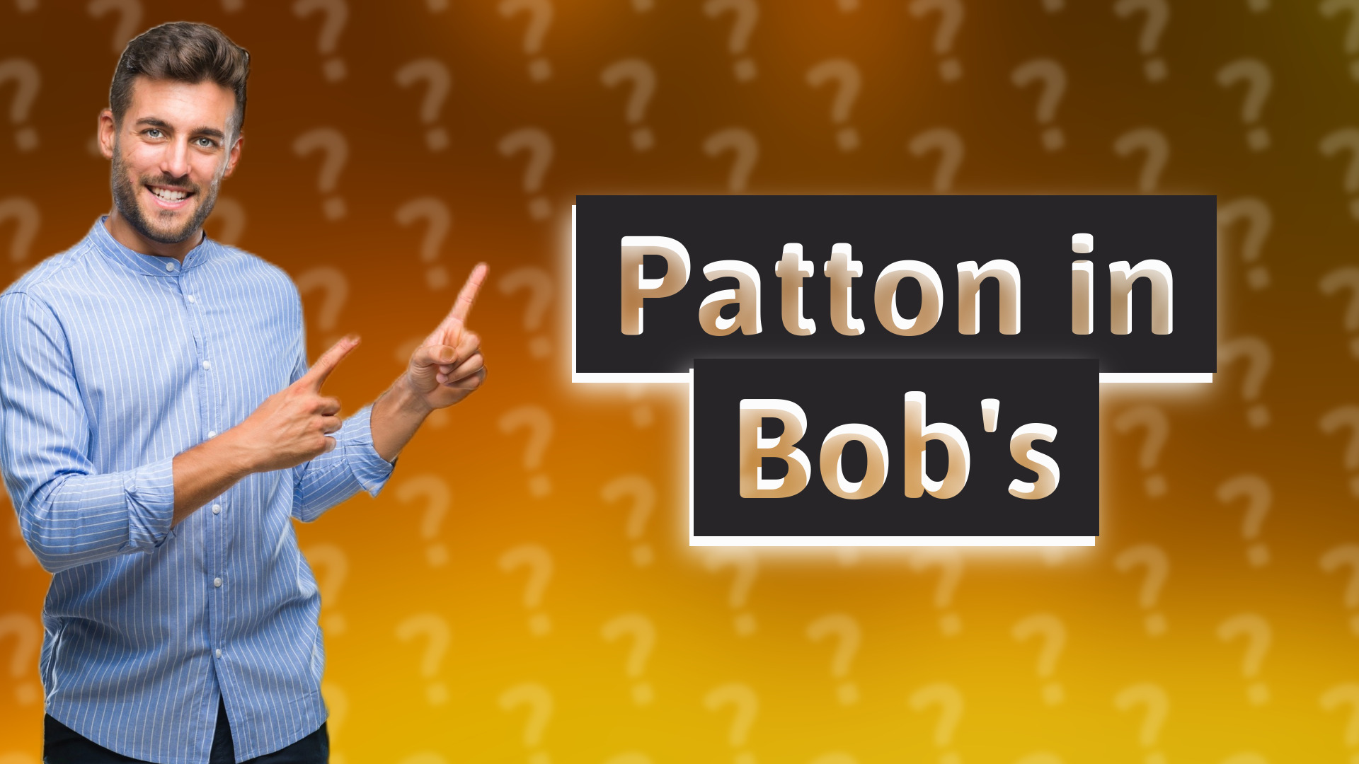 Patton in Bob's
