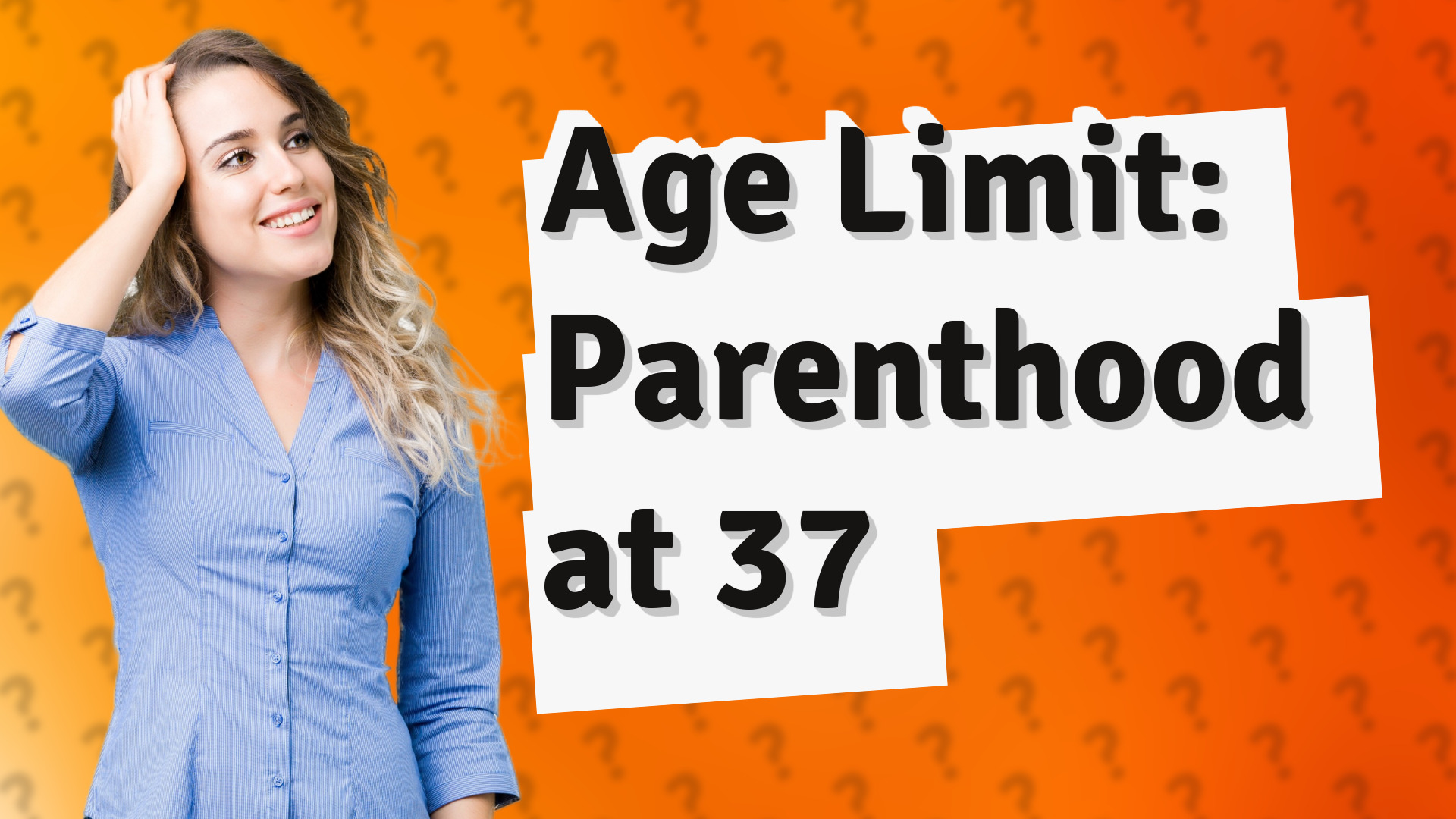 Age Limit: Parenthood at 37