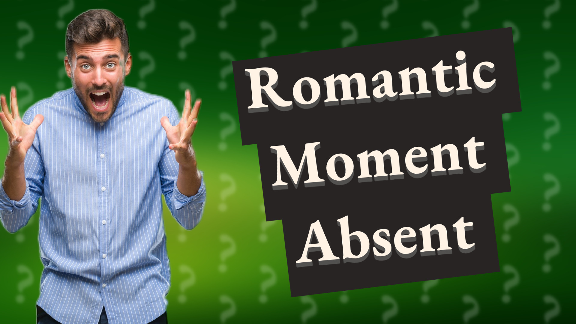 Romantic Moment Absent