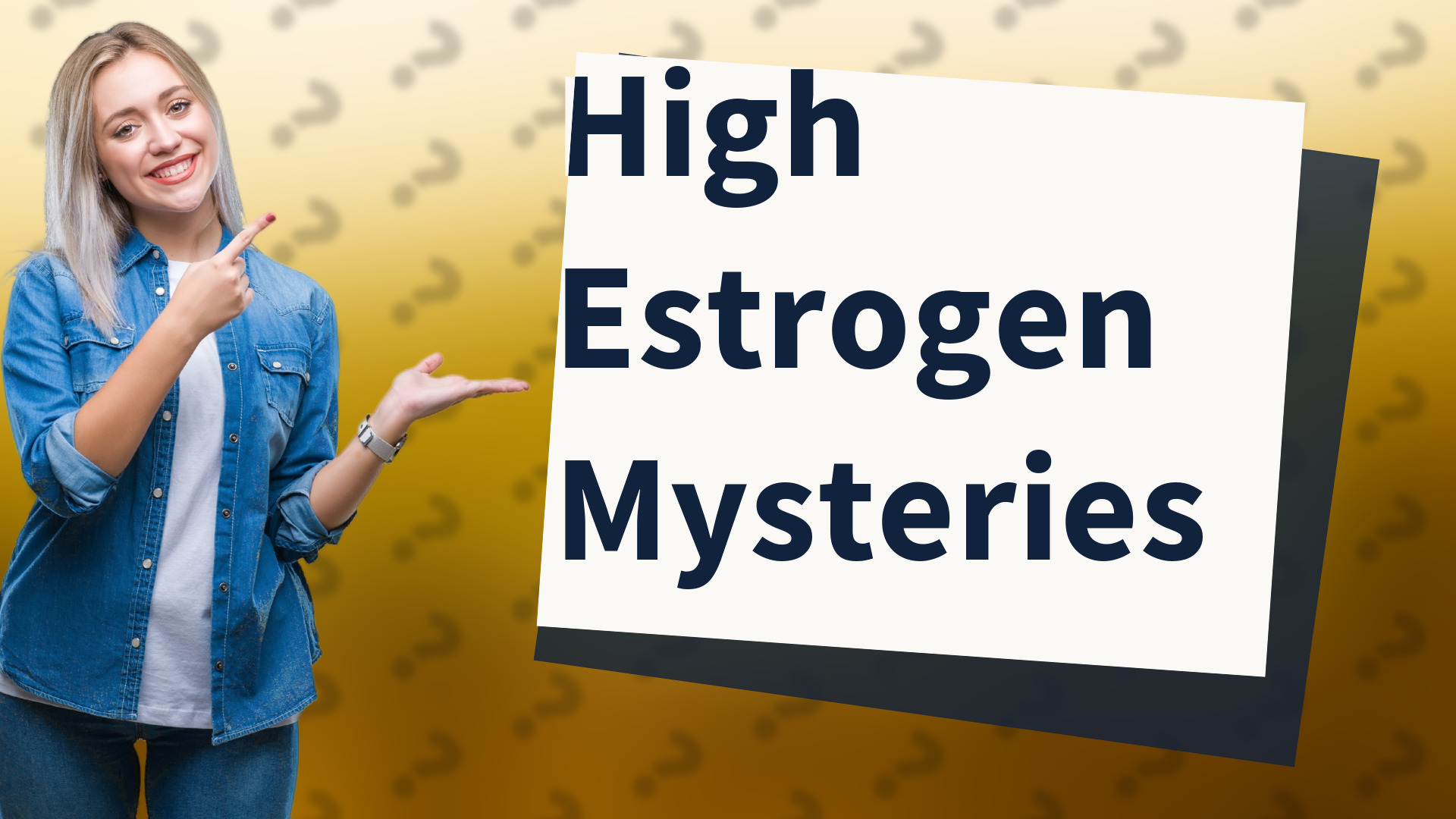 High Estrogen Mysteries