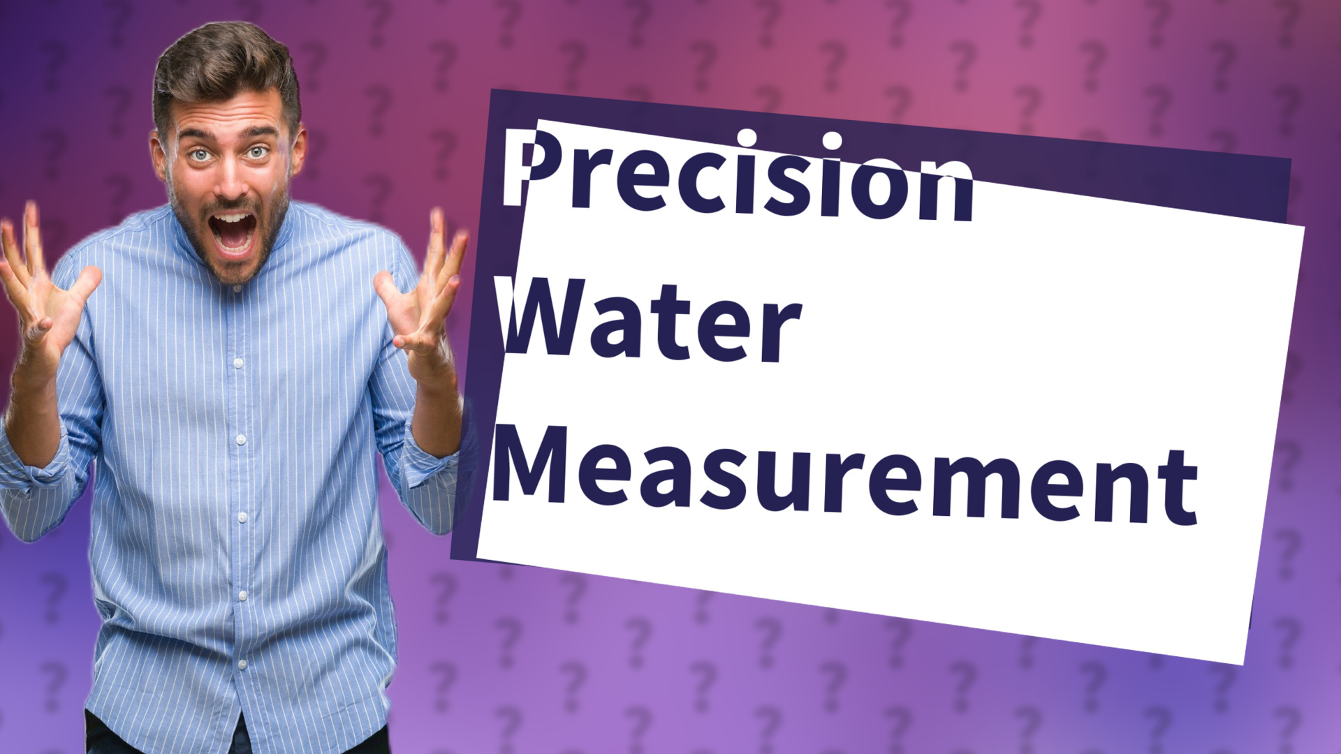 Precision Water Measurement