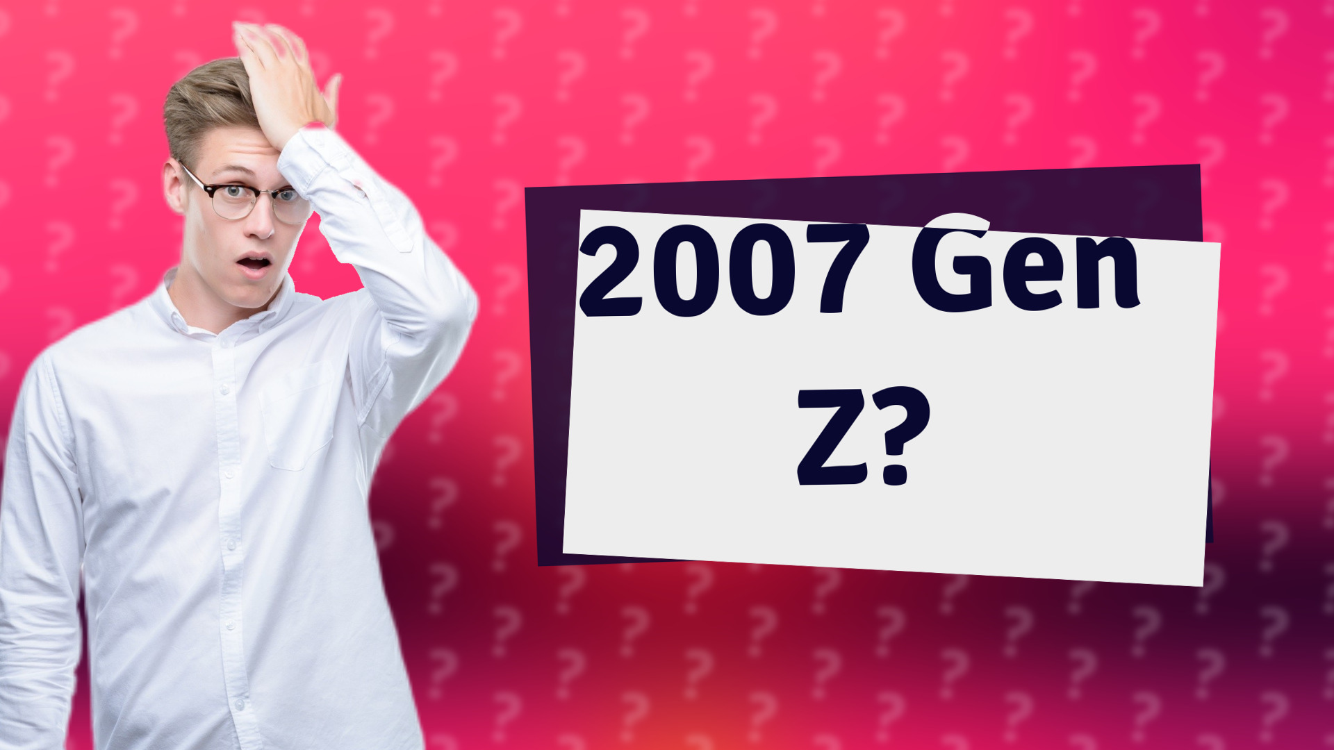 2007 Gen Z?