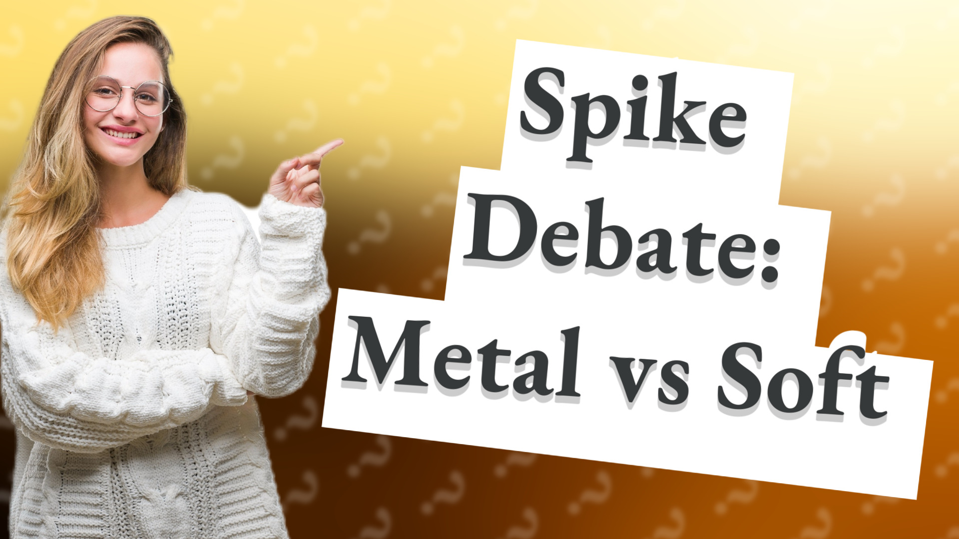Spike Debate: Metal vs Soft