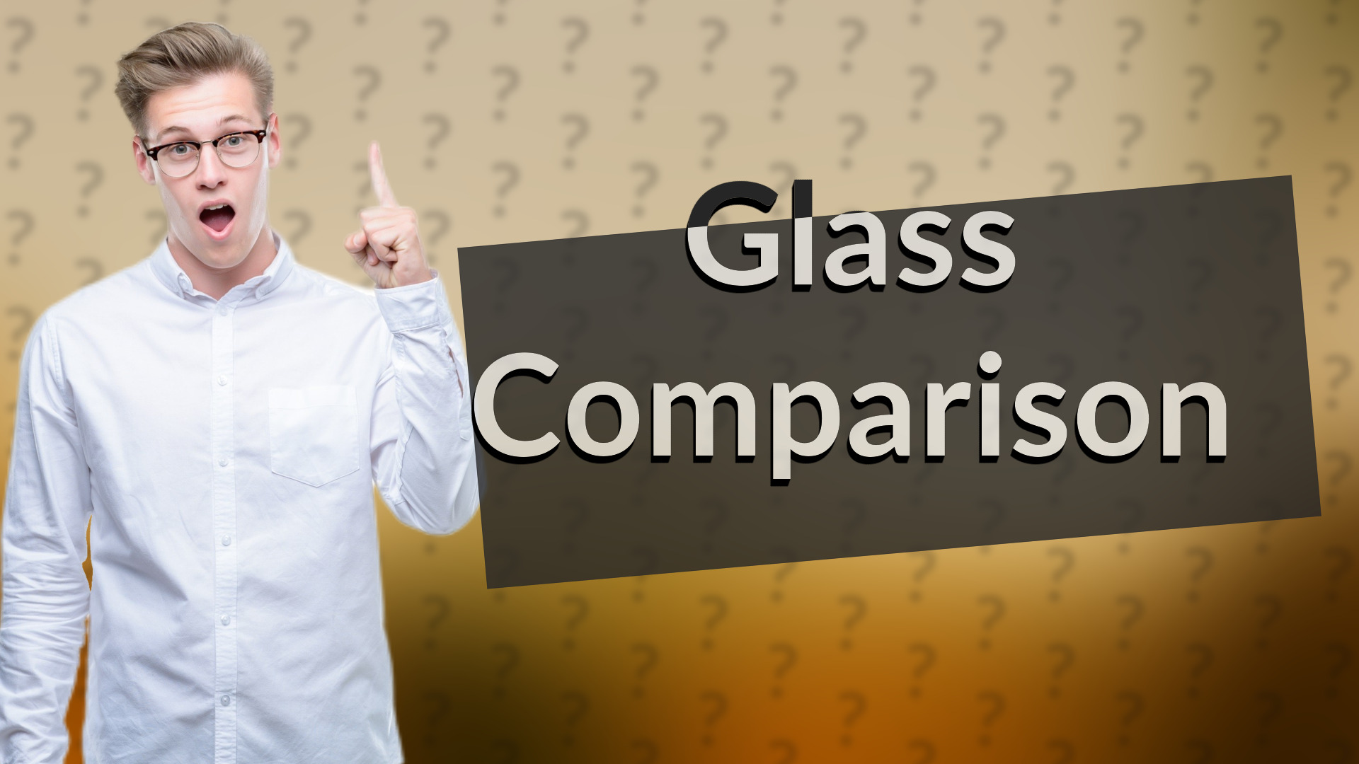 Glass Comparison