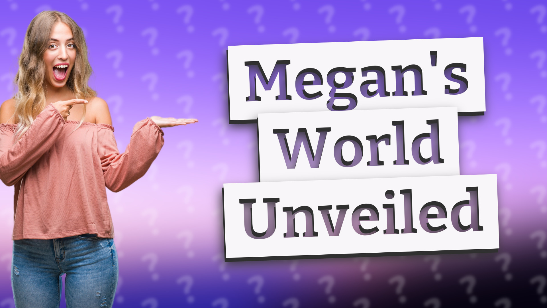 Megan's World Unveiled