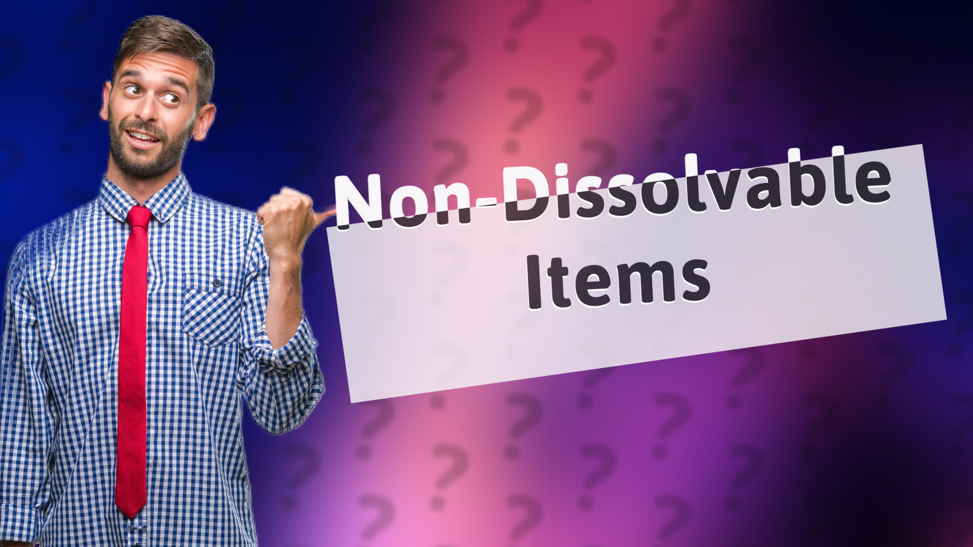 Non-Dissolvable Items