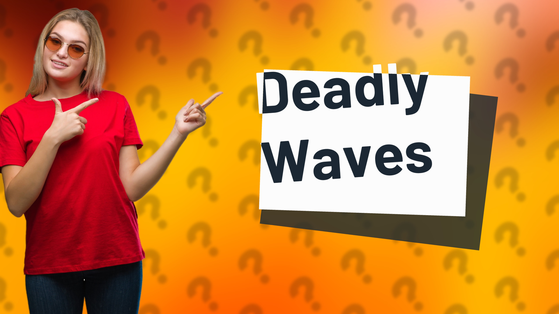 Deadly Waves