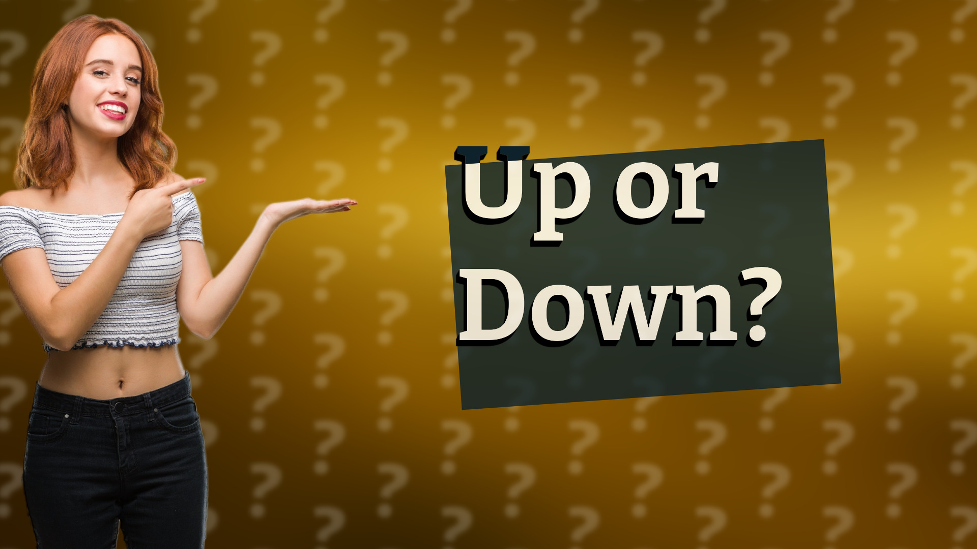 Up or Down?
