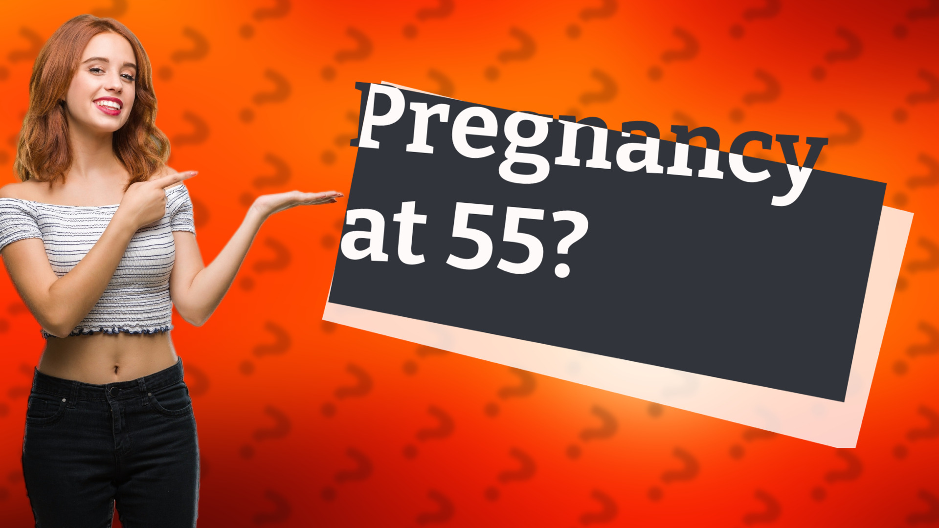 Pregnancy at 55?