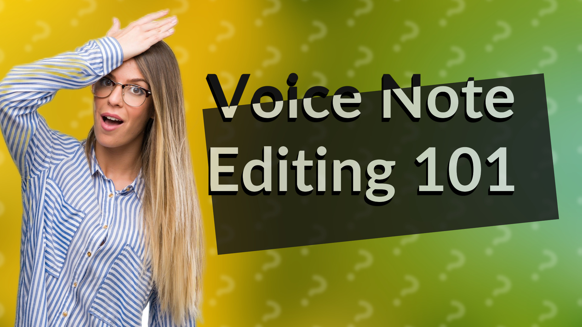 Voice Note Editing 101