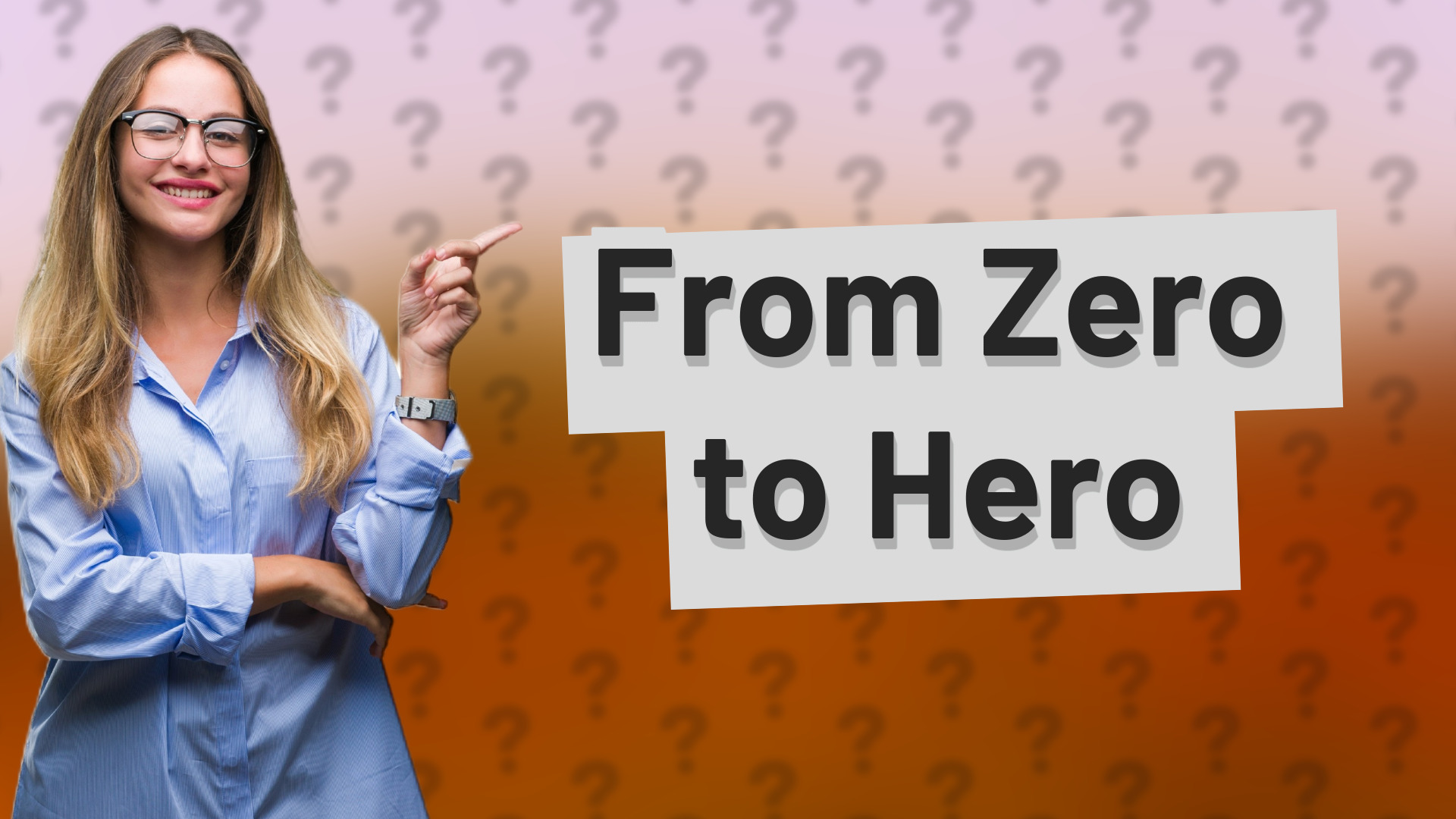From Zero to Hero