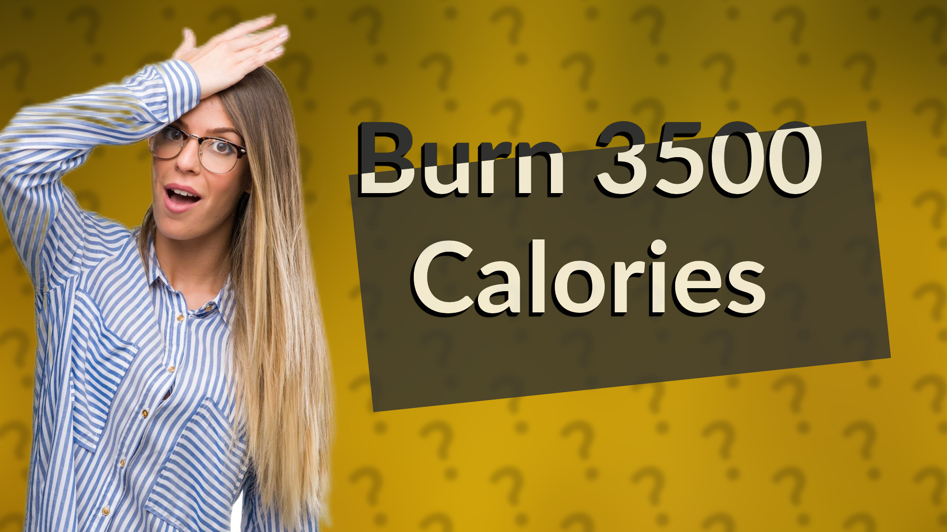 Burn 3500 Calories