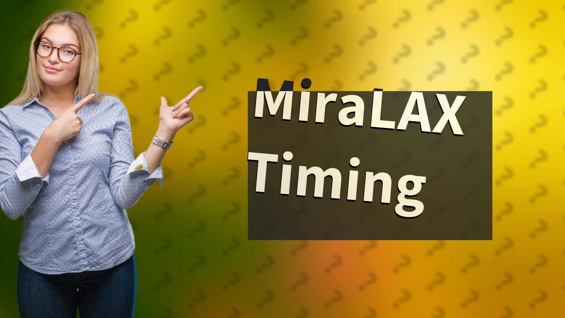 MiraLAX Timing