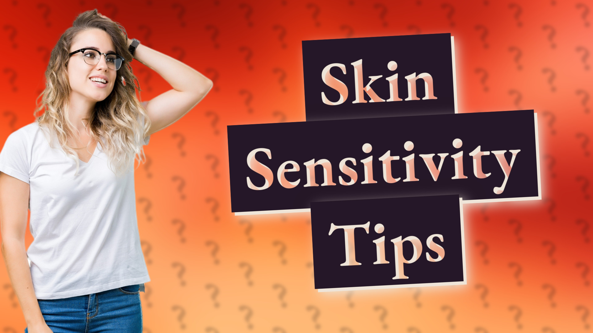 Skin Sensitivity Tips