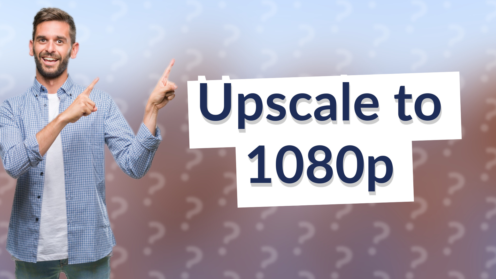 Upscale to 1080p