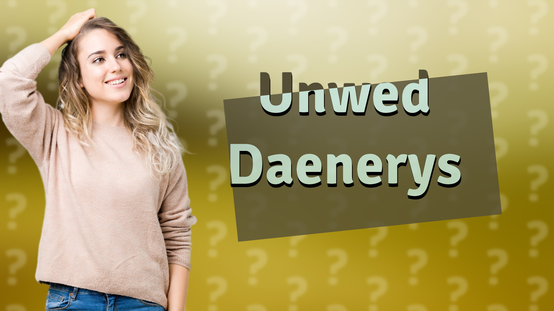 Unwed Daenerys