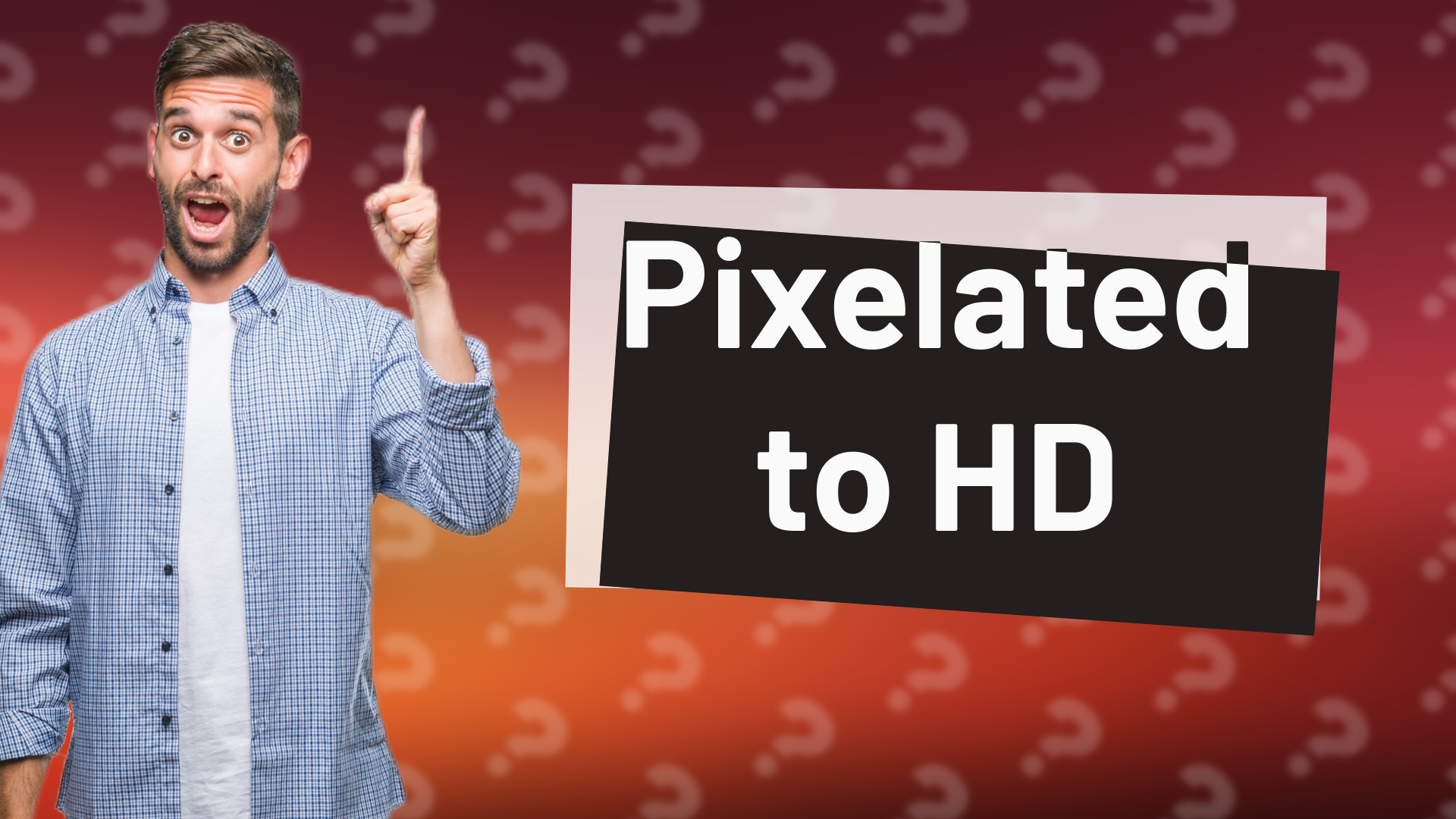 Pixelated to HD