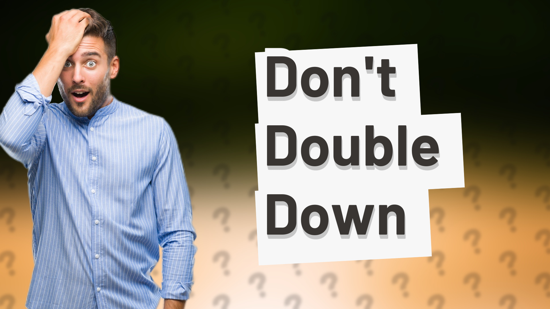Don't Double Down