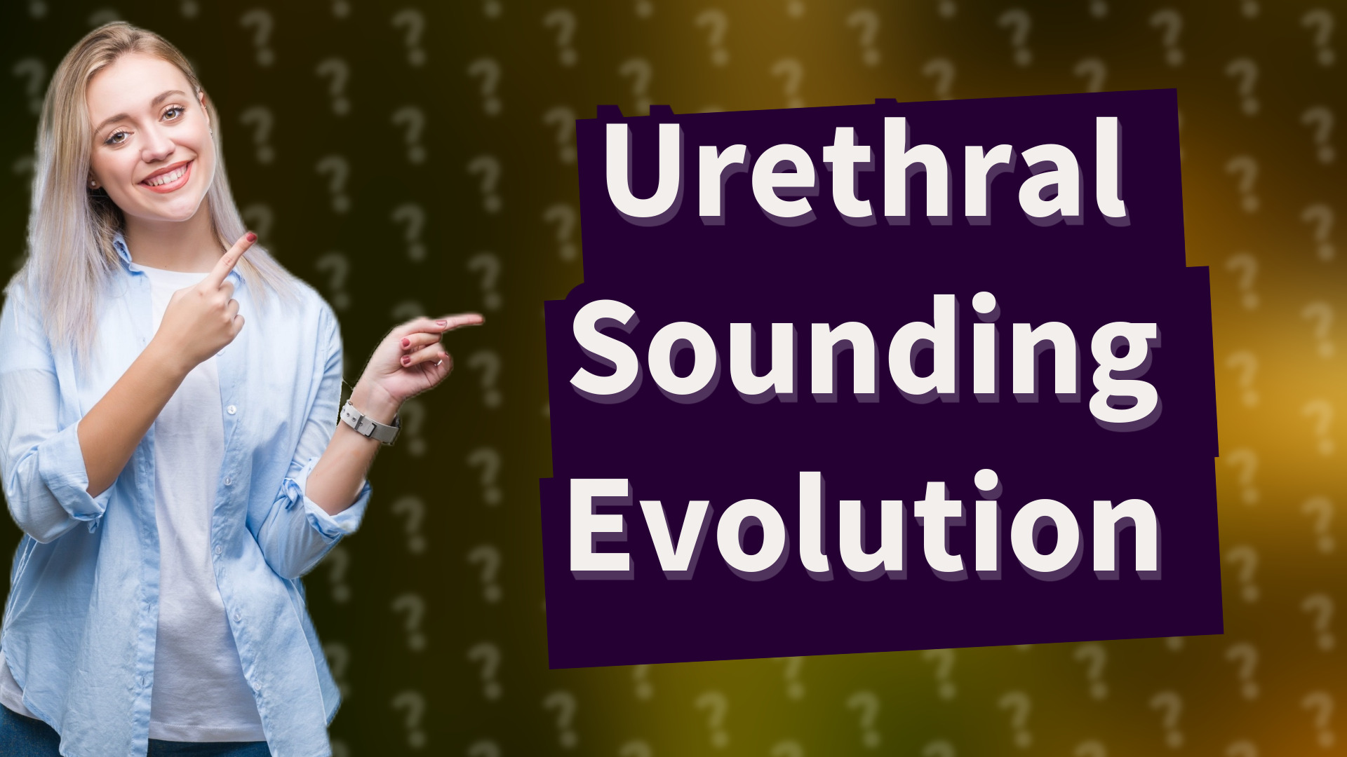 Urethral Sounding Evolution