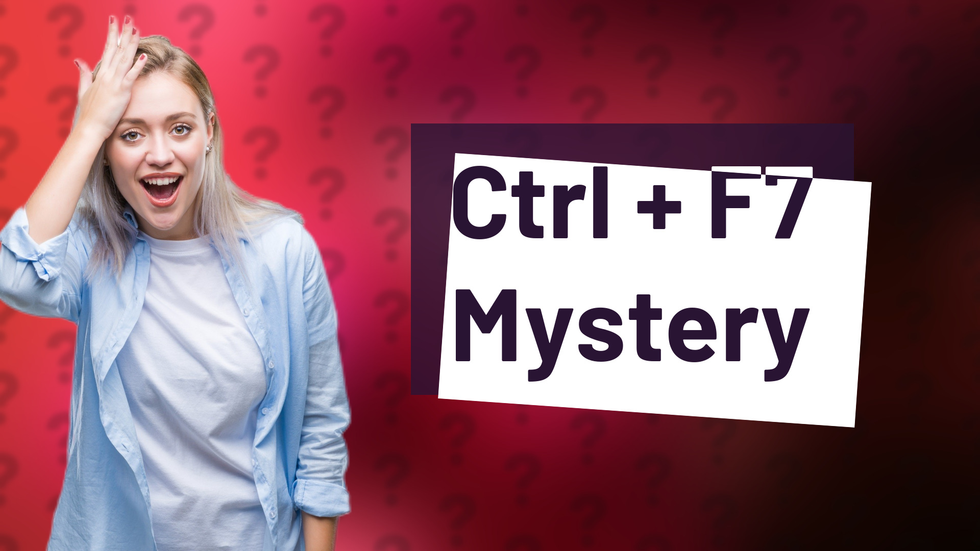 Ctrl + F7 Mystery