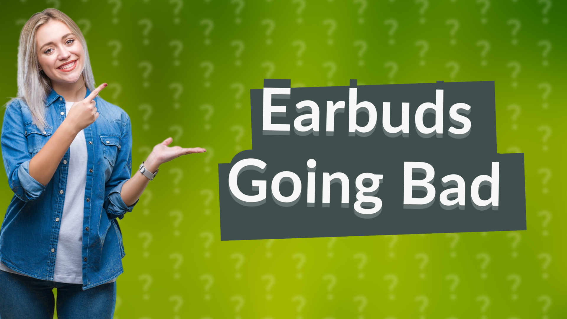 Earbuds Going Bad