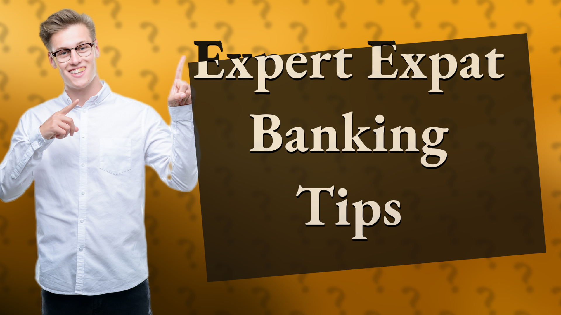 Expert Expat Banking Tips